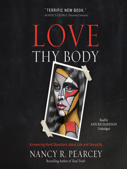 Title details for Love Thy Body by Nancy R.  Pearcey - Wait list